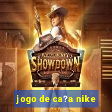 jogo de ca?a nike