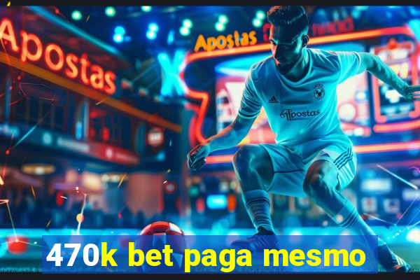 470k bet paga mesmo