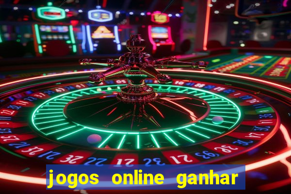 jogos online ganhar dinheiro de verdade