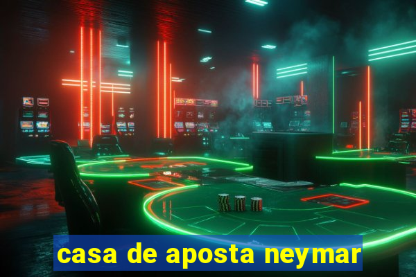 casa de aposta neymar