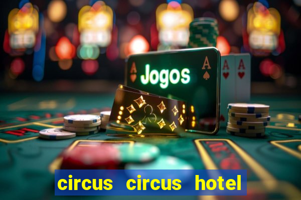 circus circus hotel casino and theme park las vegas