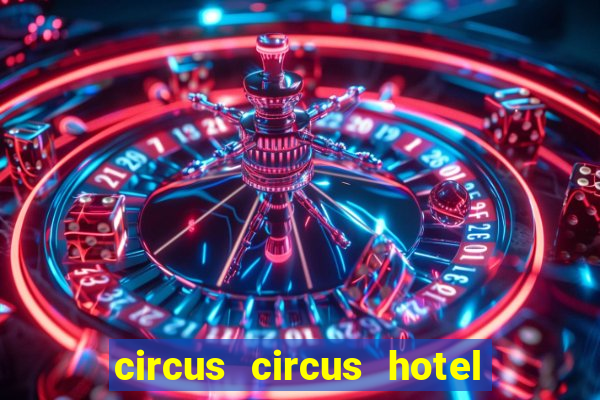 circus circus hotel casino and theme park las vegas