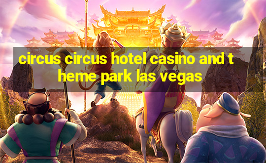 circus circus hotel casino and theme park las vegas