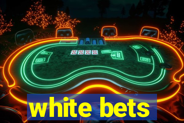 white bets