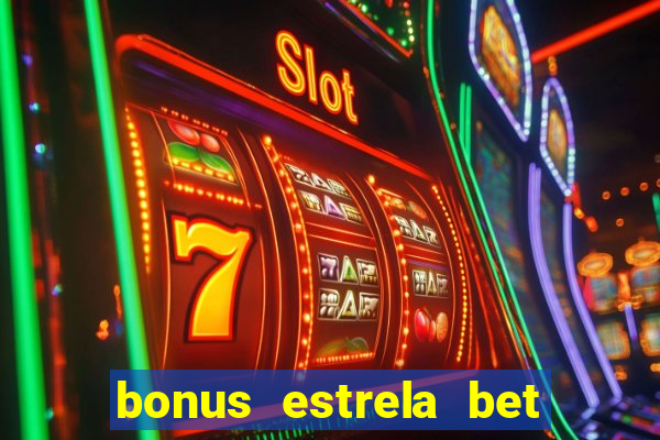 bonus estrela bet como funciona