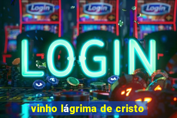 vinho lágrima de cristo