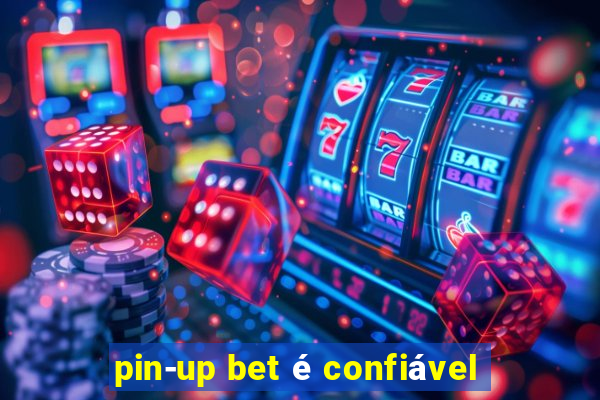 pin-up bet é confiável