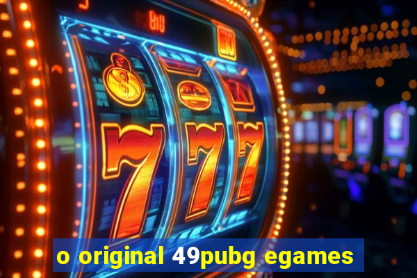 o original 49pubg egames