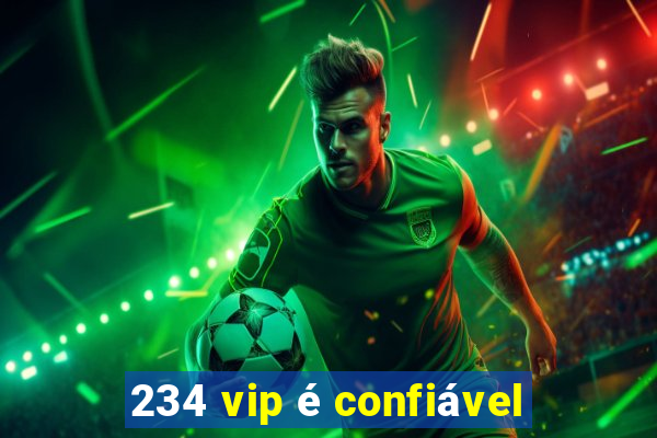 234 vip é confiável