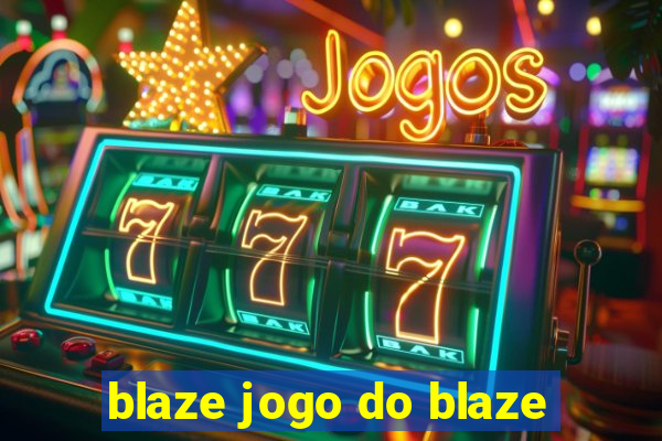 blaze jogo do blaze