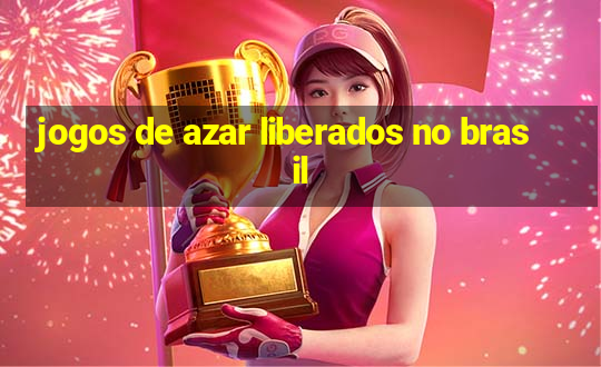 jogos de azar liberados no brasil