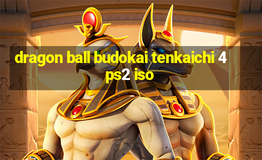 dragon ball budokai tenkaichi 4 ps2 iso