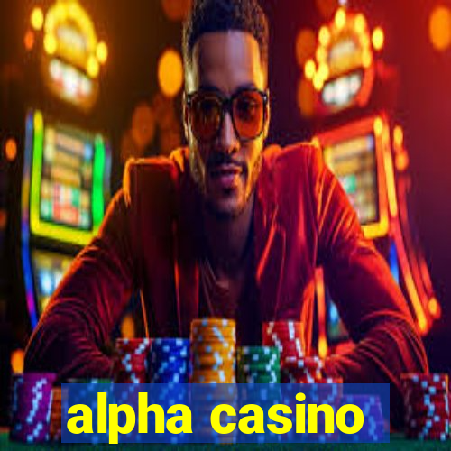 alpha casino