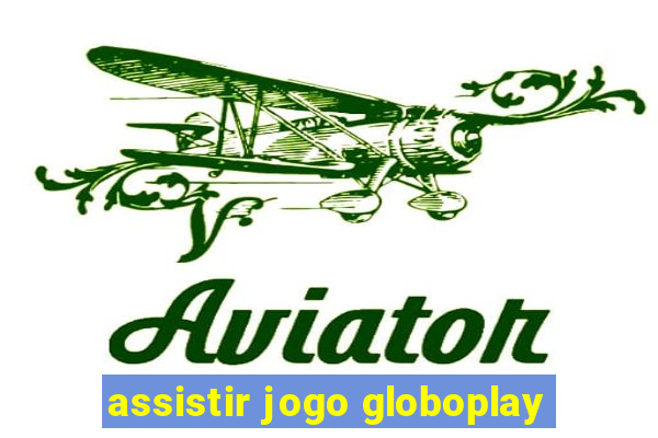 assistir jogo globoplay