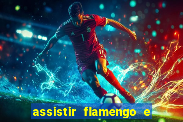 assistir flamengo e grêmio multicanais