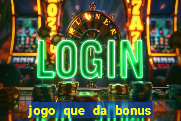 jogo que da bonus no cadastro sem depósito