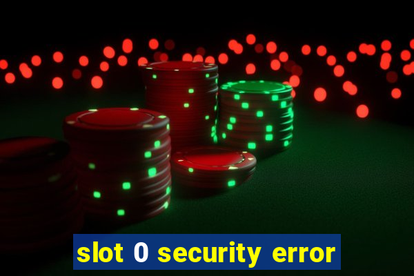 slot 0 security error