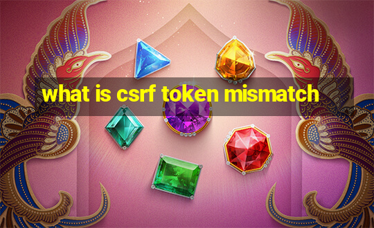 what is csrf token mismatch