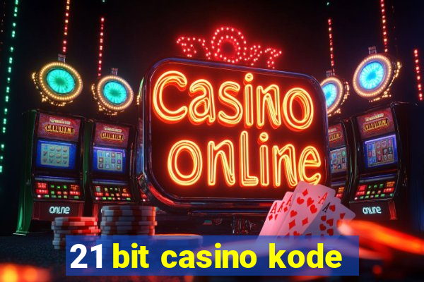 21 bit casino kode