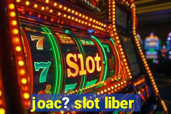 joac? slot liber