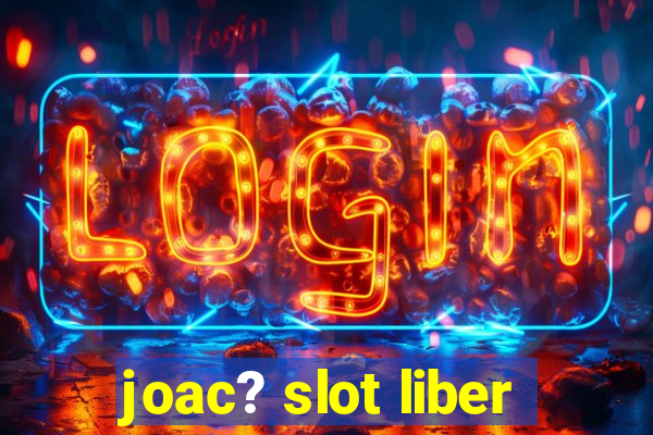 joac? slot liber