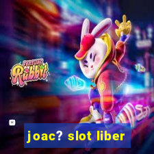 joac? slot liber