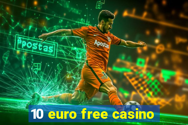 10 euro free casino