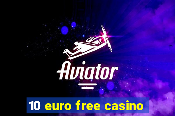 10 euro free casino