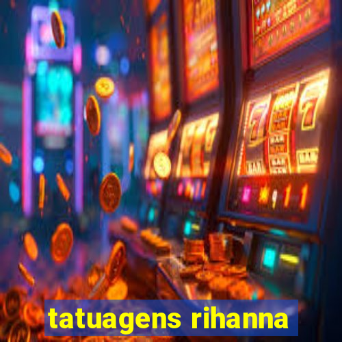 tatuagens rihanna