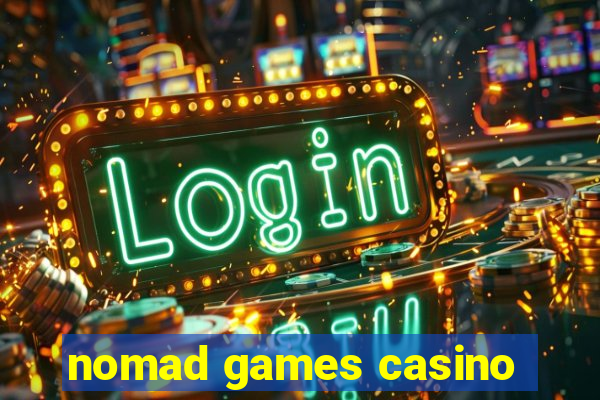 nomad games casino