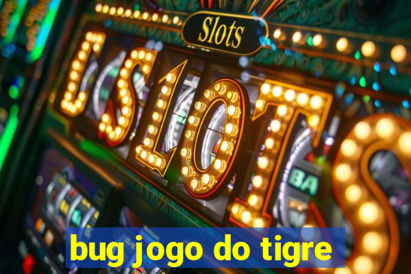 bug jogo do tigre