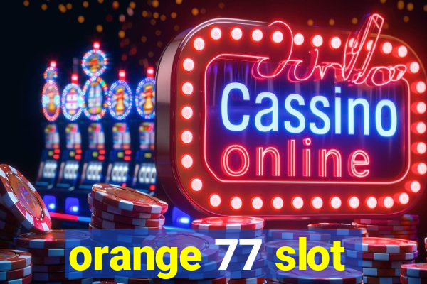 orange 77 slot