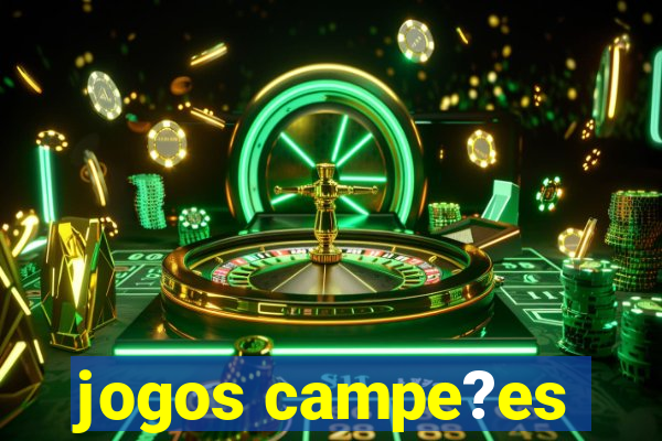 jogos campe?es