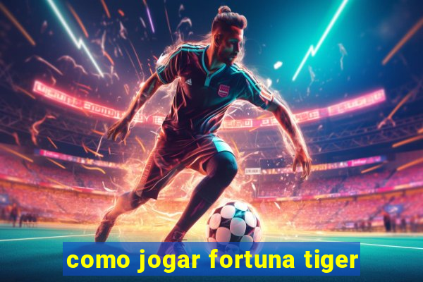 como jogar fortuna tiger