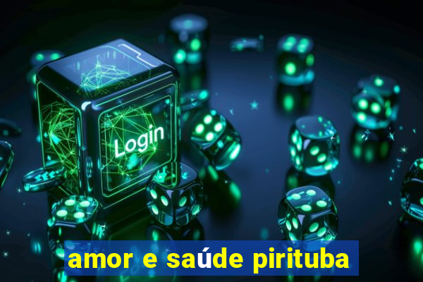 amor e saúde pirituba