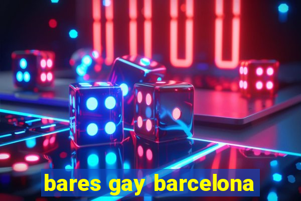 bares gay barcelona