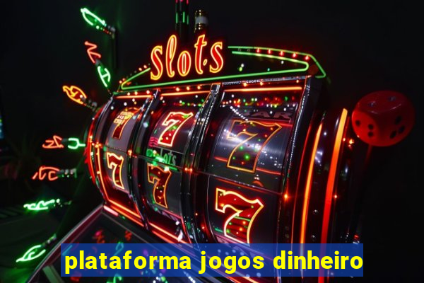 plataforma jogos dinheiro