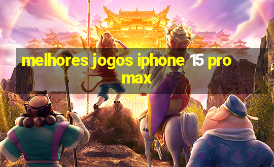 melhores jogos iphone 15 pro max