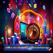 stake casino bonus gamechampions