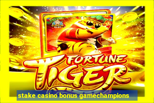 stake casino bonus gamechampions