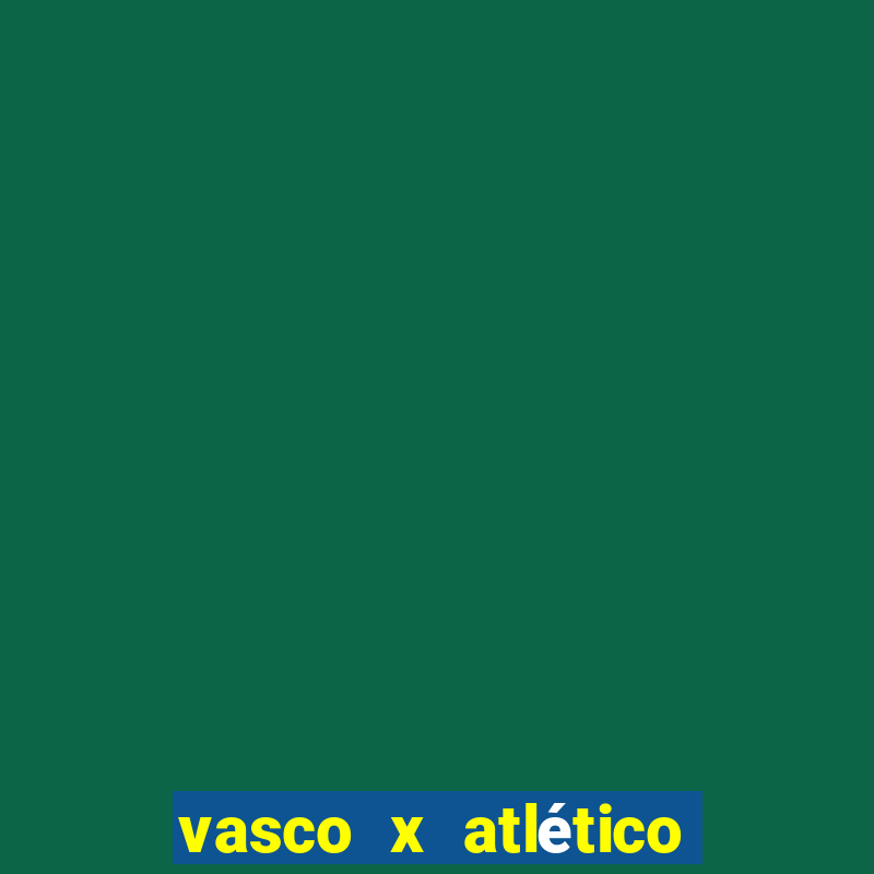 vasco x atlético go onde assistir