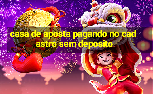 casa de aposta pagando no cadastro sem deposito