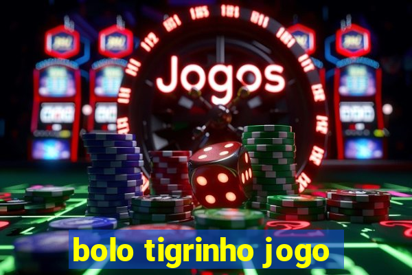 bolo tigrinho jogo