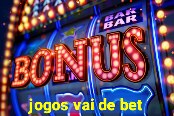 jogos vai de bet