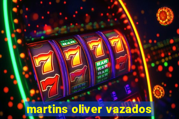 martins oliver vazados