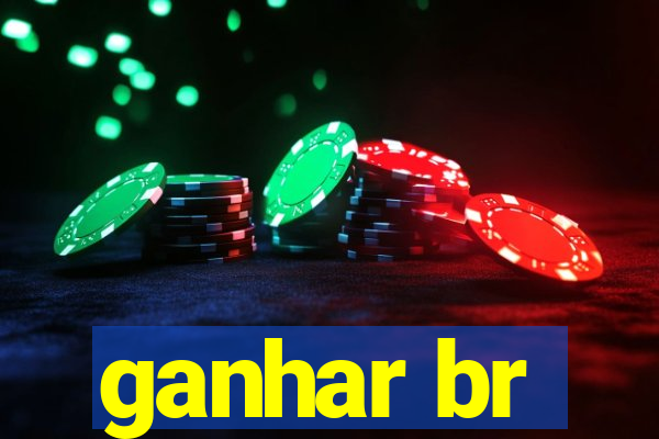 ganhar br