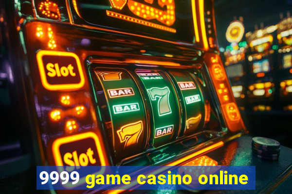 9999 game casino online