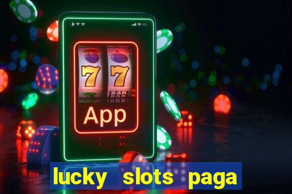 lucky slots paga de verdade