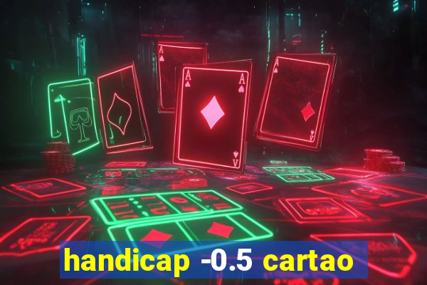 handicap -0.5 cartao