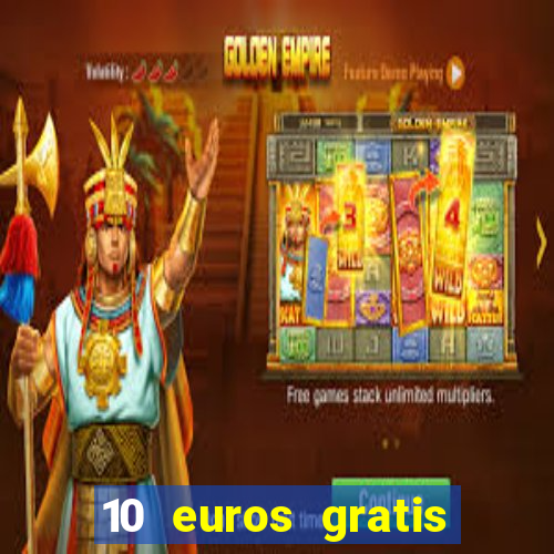 10 euros gratis sin depósito casino 2021